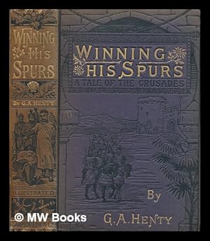 Seller image for Winning his spurs : a tale of the Crusades / by G.A. Henty ; with numerous illustrations for sale by MW Books Ltd.