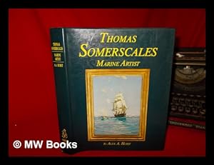 Seller image for Thomas Somerscales, marine artist : his life and work / by Alex. A. Hurst for sale by MW Books Ltd.