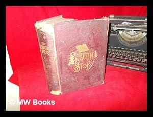 Image du vendeur pour The beautiful story : a companion book to the Holy Bible, containing a narrative history of all the events recorded in the sacred book . to which is added Golden gems of religious thought, including numerous selections from great writers and speakers, for fireside reading, sacred reflection, the elevation and happiness of the home circle and to point the way to heaven / written and edited by J.W. Buel ; assisted by T. Dewitt Talmage mis en vente par MW Books Ltd.