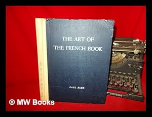 Seller image for The Art of the French Book from Early Manuscripts to the Present Time, Edited by Andre Lejard. Introd. by Philip James for sale by MW Books Ltd.