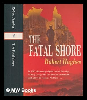 Imagen del vendedor de The fatal shore : a history of the transportation of convicts to Australia, 1787-1868 / Robert Hughes a la venta por MW Books Ltd.