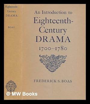 Seller image for An introduction to eighteenth-century drama, 1700-1780 / by Frederick S. Boas for sale by MW Books Ltd.