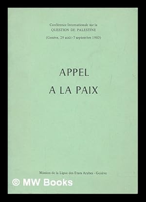 Seller image for Appel  la paix : Confrence internationale sur la question de Palestine (Genve, 29 aot - 7 septembre 1983) / League of Arab States for sale by MW Books Ltd.