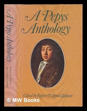 Seller image for A Pepys anthology : passages from the diary of Samuel Pepys / selected and edited by Robert and Linnet Latham for sale by MW Books Ltd.