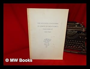 Imagen del vendedor de The Seventh centenary of Simon de Montfort's Parliament, 1265-1965 : an account of the commemorative ceremonies and an historical narrative a la venta por MW Books Ltd.