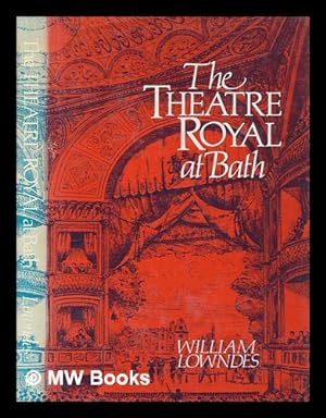 Imagen del vendedor de The Theatre Royal at Bath : the eventful story of a Georgian playhouse / William Lowndes a la venta por MW Books Ltd.