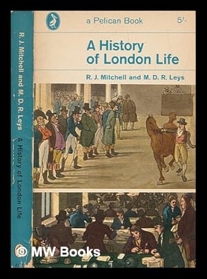 Image du vendeur pour A history of London life / by R.J. Mitchell and M.D.R. Leys mis en vente par MW Books Ltd.