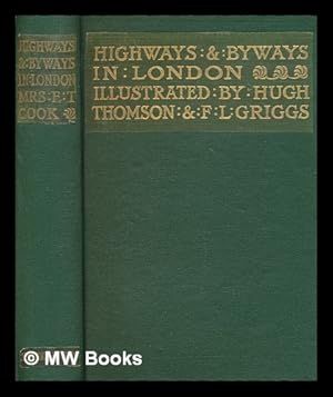 Seller image for Highways and Byways in London / by Mrs. E. T. Cook ; with illustrations by Hugh Thomson and F. L. Griggs for sale by MW Books Ltd.