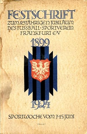 Festschrift zum 25 jährigen Jubiläum des Fußball-Sportverein Frankfurt e.V. 1899-1924.