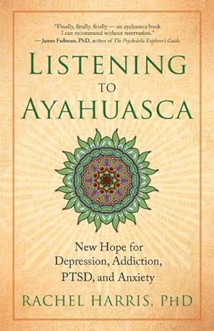 Seller image for Listening to Ayahuasca : New Hope for Depression, Addiction, PTSD, and Anxiety for sale by GreatBookPrices