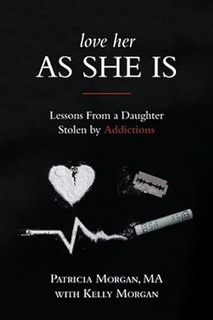 Seller image for Love Her As She Is: Lessons from a Daughter Stolen by Addictions for sale by GreatBookPrices