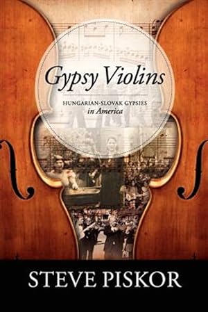 Immagine del venditore per Gypsy Violins Hungarian-slovak Gypsies in America venduto da GreatBookPrices
