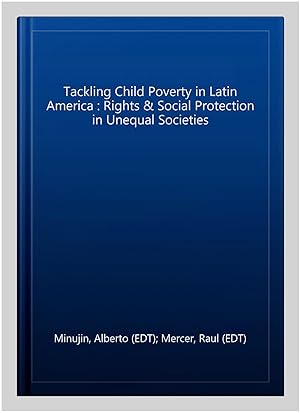 Bild des Verkufers fr Tackling Child Poverty in Latin America : Rights & Social Protection in Unequal Societies zum Verkauf von GreatBookPrices