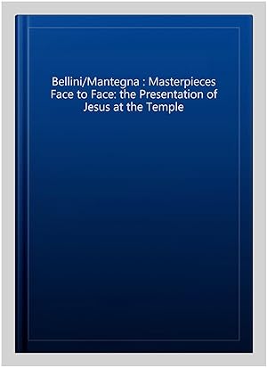 Seller image for Bellini/Mantegna : Masterpieces Face to Face: the Presentation of Jesus at the Temple for sale by GreatBookPrices