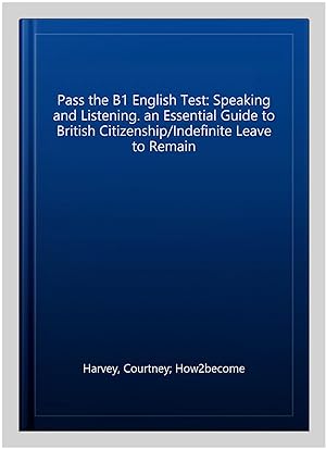 Image du vendeur pour Pass the B1 English Test: Speaking and Listening. an Essential Guide to British Citizenship/Indefinite Leave to Remain mis en vente par GreatBookPrices