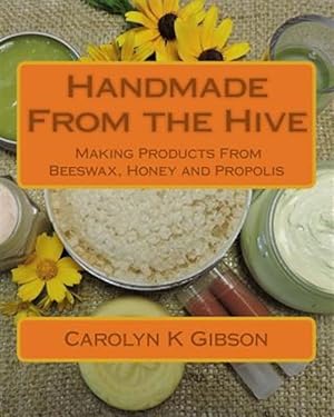 Seller image for Handmade from the Hive : Making Products from Beeswax, Honey and Propolis for sale by GreatBookPrices