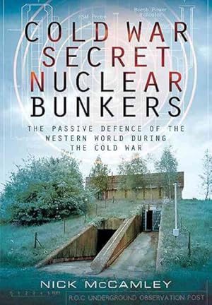 Immagine del venditore per Cold War Secret Nuclear Bunkers : The Passive Defence of the Western World During the Cold War venduto da GreatBookPrices