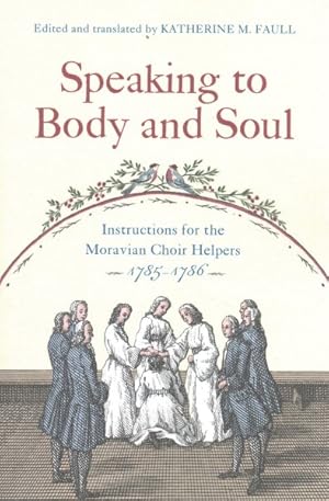 Seller image for Speaking to Body and Soul : Instructions for the Moravian Choir Helpers 1785-1786 for sale by GreatBookPrices