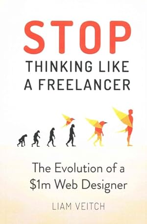 Imagen del vendedor de Stop Thinking Like a Freelancer : The Evolution of a $1m Web Designer a la venta por GreatBookPrices