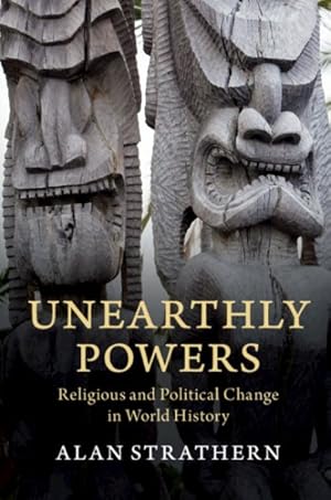 Image du vendeur pour Unearthly Powers : Religious and Political Change in World History mis en vente par GreatBookPrices