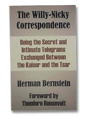 Imagen del vendedor de The Willy-Nicky Correspondence: Being the Secret and Intimate Telegrams Exchanged Between the Kaiser and the Tsar a la venta por Yesterday's Muse, ABAA, ILAB, IOBA