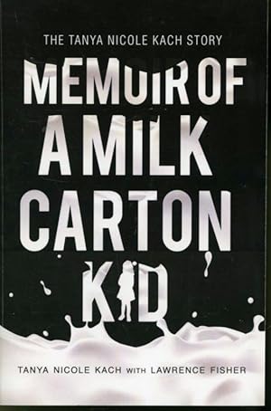 Seller image for Memoir of a Milk Carton Kid : The Tanya Nicole Kach Story for sale by Librairie Le Nord