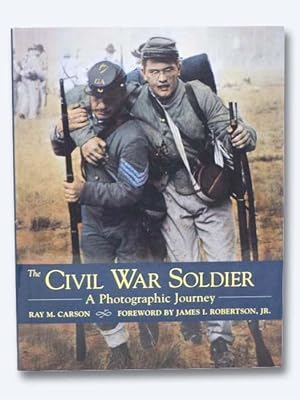 Imagen del vendedor de The Civil War Soldier: A Photographic Journey a la venta por Yesterday's Muse, ABAA, ILAB, IOBA