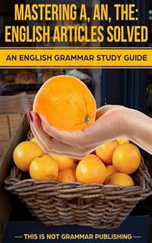 Seller image for Mastering A, An, The - English Articles Solved : An English Grammar Study Guide for sale by GreatBookPrices