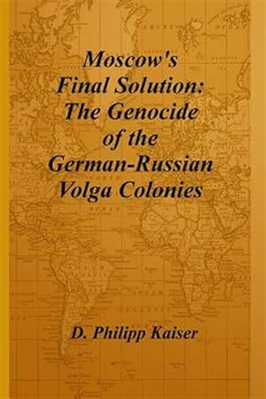 Imagen del vendedor de Moscow's Final Solution : The Genocide of the German-russian Volga Colonies a la venta por GreatBookPrices