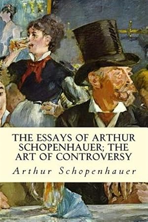 Bild des Verkufers fr Essays of Arthur Schopenhauer : The Art of Controversy zum Verkauf von GreatBookPrices