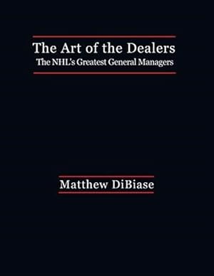 Imagen del vendedor de Art of the Dealers : The Nhl's Greatest General Managers a la venta por GreatBookPrices