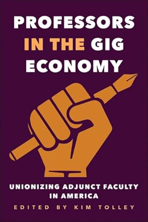 Seller image for Professors in the Gig Economy : Unionizing Adjunct Faculty in America for sale by GreatBookPrices
