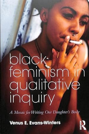 Seller image for Black Feminism in Qualitative Inquiry : A Mosaic for Writing Our Daughter's Body for sale by GreatBookPrices