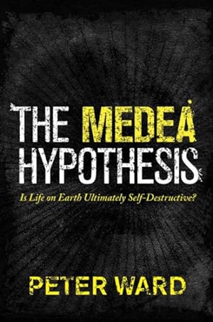 Immagine del venditore per Medea Hypothesis : Is Life on Earth Ultimately Self-Destructive? venduto da GreatBookPrices