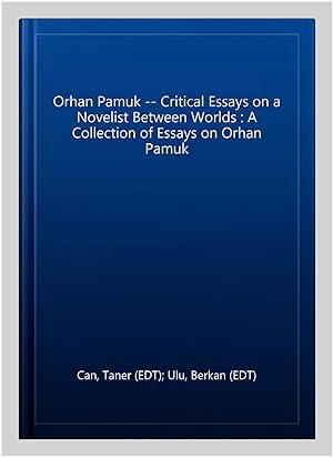 Imagen del vendedor de Orhan Pamuk -- Critical Essays on a Novelist Between Worlds : A Collection of Essays on Orhan Pamuk a la venta por GreatBookPrices