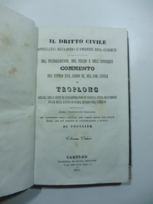 Bild des Verkufers fr Il diritto civile spiegato secondo l'ordine del codice del pignoramento del pegno, e dell'anticresi comento del titolo XVII libro III del Codice Civile di Troplong zum Verkauf von Coenobium Libreria antiquaria