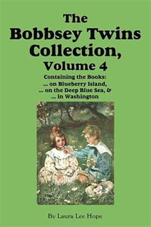 Imagen del vendedor de The Bobbsey Twins Collection, Volume 4: on Blueberry Island; on the Deep Blue Sea; in Washington a la venta por GreatBookPrices