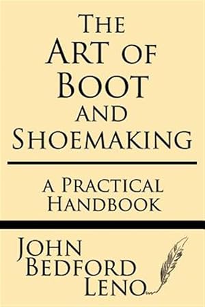 Immagine del venditore per The Art of Boot and Shoemaking: A Practical Handbook venduto da GreatBookPrices