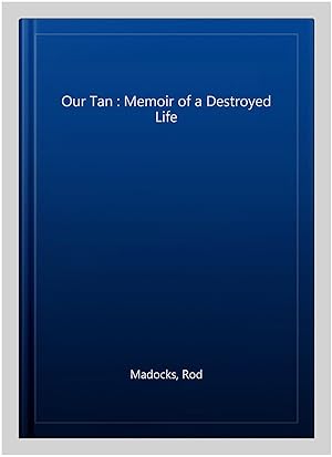 Immagine del venditore per Our Tan : Memoir of a Destroyed Life venduto da GreatBookPrices