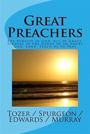 Seller image for Great Preachers : The Pursuit of God, All of Grace, Sinners in the Hands of an Angry God, Lord, Teach Us to Pray for sale by GreatBookPrices