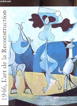 Image du vendeur pour Catalogue de l'Exposition "1946 - L'art de la reconstruction" - 28 juin 30 septembre 1996 - Muse Picasso Antibes - mis en vente par Le-Livre