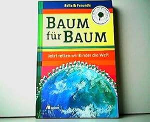 Baum für Baum - Jetzt retten wir Kinder die Welt. Ein Mut- und Mitmacherbuch.