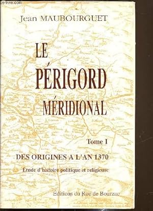 Seller image for Le Prigord Mridional - Tome I - Des origines  l'an 1370 - Etude d'histoire politique et religieuse for sale by Le-Livre