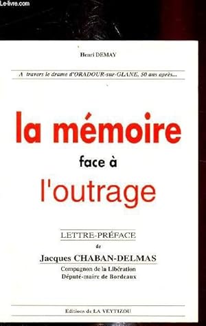 Bild des Verkufers fr La mmoire face  l'outrage - a travers le drame d'oradour sur glane 50 ans apres. zum Verkauf von Le-Livre