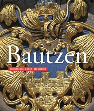 Seller image for Bautzen : Architektur - Kunst - Geschichte -Language: german for sale by GreatBookPrices