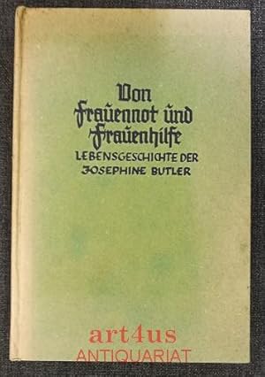 Imagen del vendedor de Von Frauennot und Frauenhilfe : Josephine Butler`s Leben nach ihren eigenen Schriften, Aufzeichnungen, Briefen. Ausgew. u. hrsg. von George W. u. Lucy A. Johnson a la venta por art4us - Antiquariat