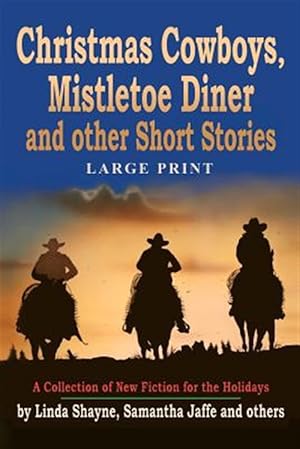 Image du vendeur pour Christmas Cowboys, Mistletoe Diner and Other Short Stories : A Collection of New Fiction for the Holidays mis en vente par GreatBookPrices