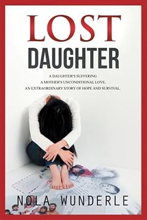 Seller image for Lost Daughter: A daughter's suffering, a mother's unconditional love, an extraordinary story of hope and survival. for sale by GreatBookPrices