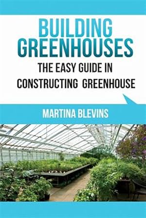 Bild des Verkufers fr Building Greenhouses : The Easy Guide for Constructing Your Greenhouse: Helpful Tips for Building Your Own Greenhouse zum Verkauf von GreatBookPrices