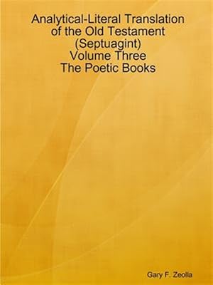 Bild des Verkufers fr Analytical-Literal Translation of the Old Testament (Septuagint) - Volume Three - The Poetic Books zum Verkauf von GreatBookPrices